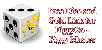 Free Dice and Gold Link for Piggy Go